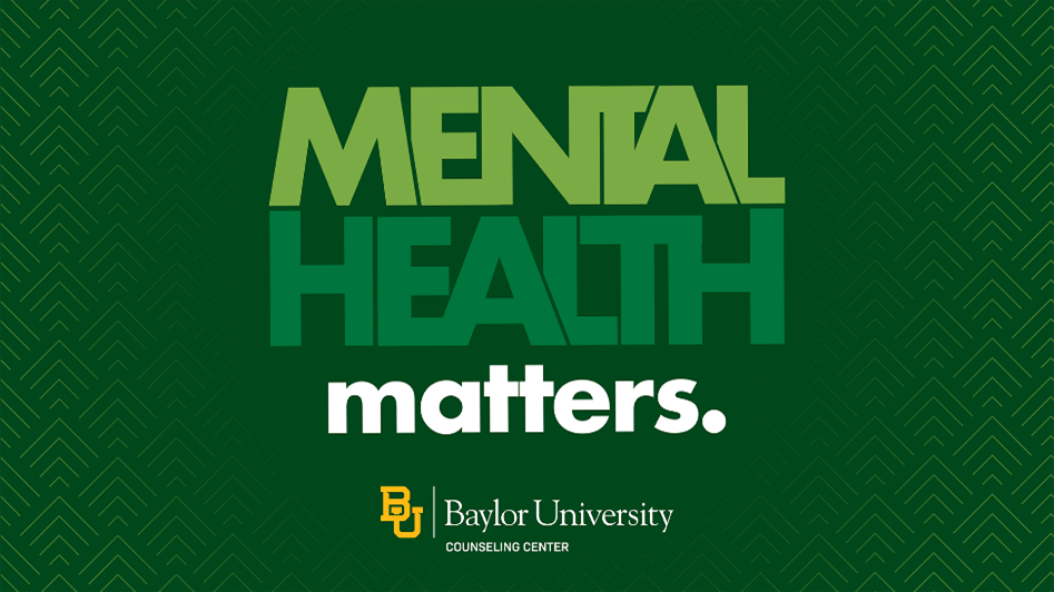 Mental Health Matters, Baylor University Counseling Center