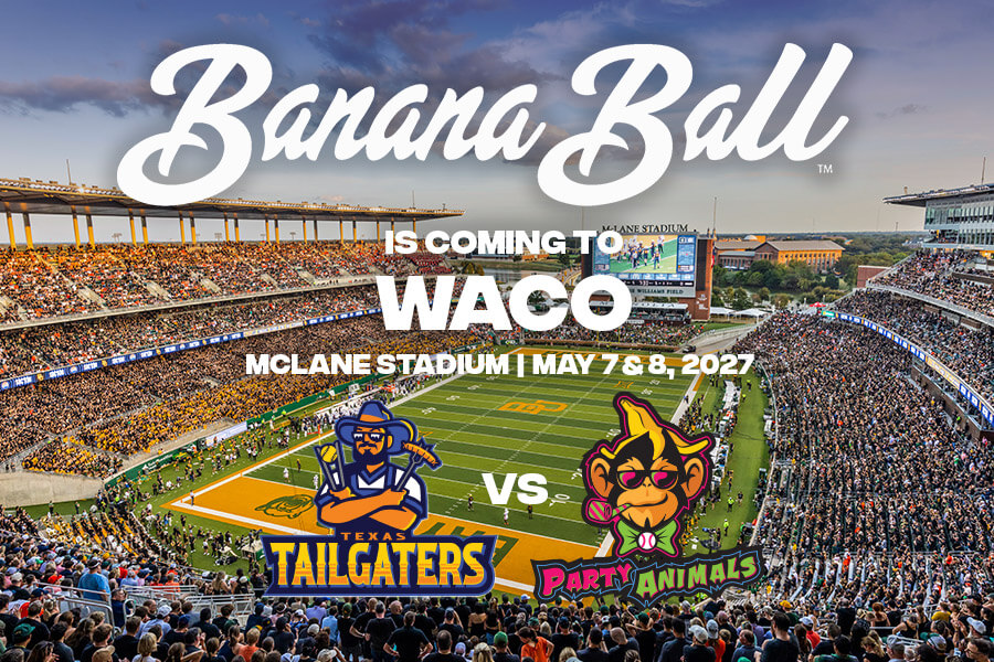 Banana Ball is coming to Waco - McLane Stadium | May 7 & 8, 2027 - Texas Tailgaters vs. Party Animals